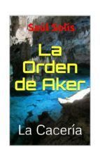 Portada de LA ORDEN DE AKER, LA CACER&Iacute;A. (Ebook)