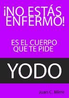 Portada de NO ESTÁS ENFERMO. ES EL CUERPO QUE TE PIDE YODO (Ebook)