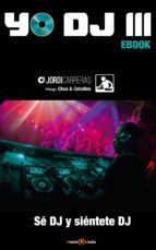Portada de YO DJ III - SE DJ Y SIENTETE DJ (Ebook)