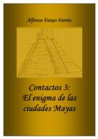 Portada de CONTACTOS 3: EL ENIGMA DE LAS CIUDADES MAYAS (Ebook)