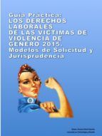 Portada de GUIA PRACTICA: LOS DERECHOS LABORALES DE LAS VICTIMAS DE VIOLENCIA DE GENERO. MODELOS DE SOLICITUD Y JURISPRUDENCIA (Ebook)