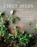 Portada de The First Mess Cookbook: Vibrant Plant-Based Recipes to Eat Well Through the Seasons