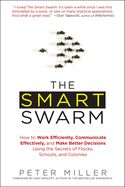 Portada de The Smart Swarm: How to Work Efficiently, Communicate Effectively, and Make Better Decisions Using the Secrets of Flocks, Schools, and