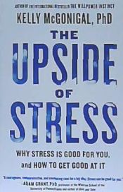 Portada de The Upside of Stress: Why Stress Is Good for You, and How to Get Good at It
