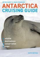 Portada de Antarctica Cruising Guide: Sixth Edition: Includes Antarctic Peninsula, Falkland Islands, South Georgia and Ross Sea