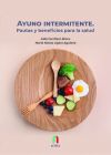 AYUNO INTERMITENTE. PAUTAS Y BENEFICIOS PARA LA SALUD