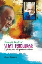 Portada de Dramatic World of Vijay Tendulkar Explorations and Experimentations (Ebook)