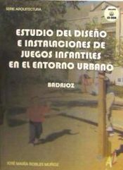 Portada de Estudio de dise&ntilde;o e instalaciones de juegos infantiles en el entorno urbano : Badajoz