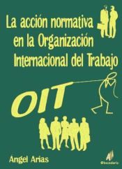 Portada de La acción normativa en la Organización Internacional del Trabajo