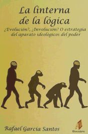 Portada de La linterna de la lógica : ¿evolución?, ¿involución? o estrategia del aparato ideológico del poder