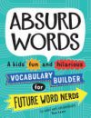 Absurd Words: A Kids' Fun and Hilarious Vocabulary Builder for Future Word Nerds