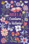 Abuela Cu&eacute;ntame tu historia: Un libro personalizado sobre la vida de tu Abuela