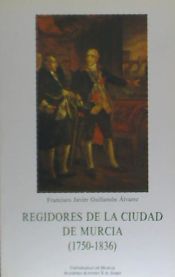 Portada de Regidores de la ciudad de Murcia (1750-1836)