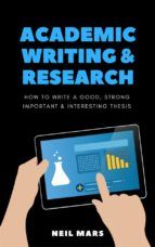 Portada de Academic Writing & Research: How to Write a Good, Strong, Important and Interesting Thesis (Ebook)