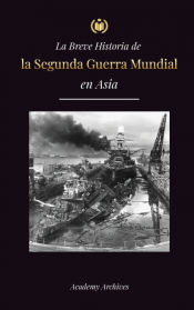 Portada de La Breve Historia de la Segunda Guerra Mundial en Asia