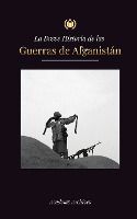 Portada de La Breve Historia de las Guerras de Afganistán (1970-1991)