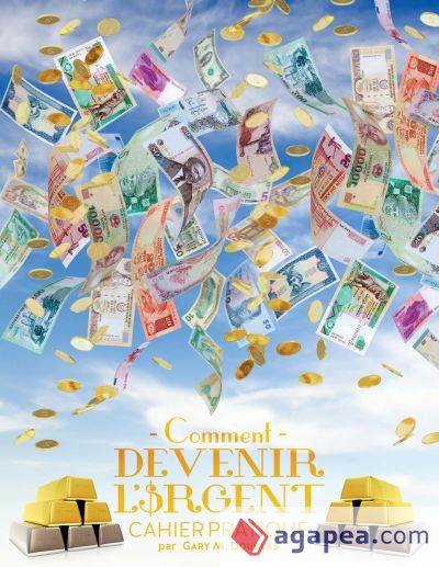 Comment devenir lâ€™argent Cahier pratique - How To Become Money French