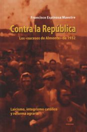 Portada de Contra la República: los sucesos de Almonte de 1932: laicismo, integrismo católico y reforma agraria