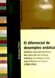 Portada de El diferencial de desempleo andaluz: análisis macroeconómico del mercado de trabajo andaluz en comparación con el Resto de España (1980-2000)