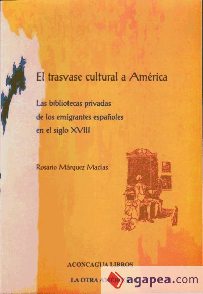 El trasvase cultural a América: Las bibliotecas privadas de los emigrantes españoles en el siglo XVIII