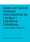 Actes del Quinzè Col·loqui Internacional de Llengua i Literatura Catalanes. Lleida, 2009. Vol. 3: Universitat de Lleida, 7-11 de setembre de 2009
