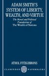 Adam Smith&acirc;s System of Liberty, Wealth, and Virtue