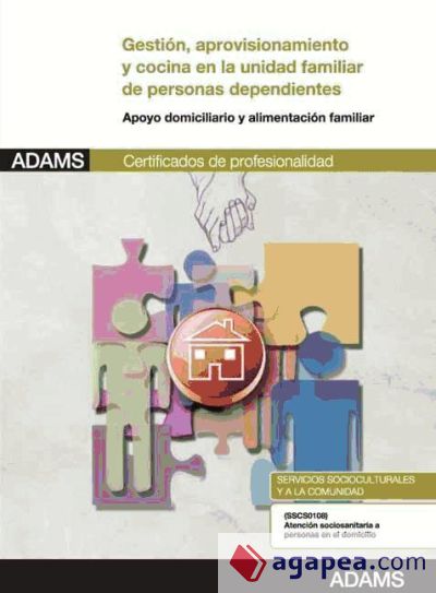 Gestión, aprovisionamiento y cocina en la unidad familiar de personas dependientes. Certificados de Profesionalidad. Atención sociosanitaria a personas en el domicilio