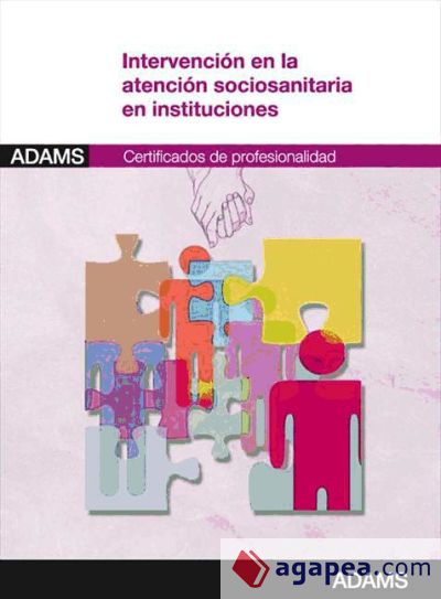 Intervención en la atención sociosanitaria en instituciones. Certificados de Profesionalidad. Atención sociosanitaria a personas dependientes en Instituciones