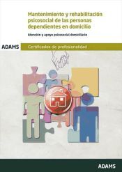Portada de Mantenimiento y rehabilitaci&oacute;n psicosocial de las personas dependientes en domicilio. Certificados de Profesionalidad. Atenci&oacute;n sociosanitaria a personas en el domicilio