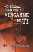 Portada de No temas, sólo voy a vengarme de ti (Ebook)