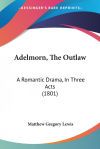 Adelmorn, the Outlaw: A Romantic Drama,