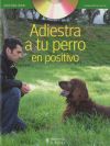 Adiestra A Tu Perro En Positivo (+dvd)