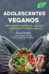 Adolescentes veganos: Alimentación equilibrada, saludable y deliciosa sin maltrato animal