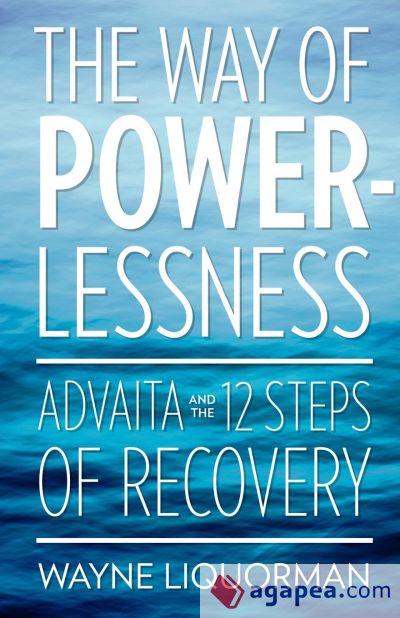 The Way Of Powerlessness - Advaita and the 12 Steps Of Recovery