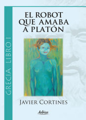 Portada de El robot que amaba a Platón - (Grecia, Libro I)