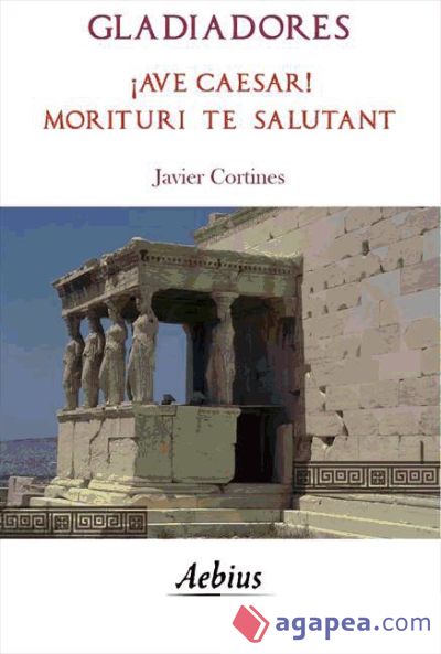 Gladiadores ¡Ave Caesar! Morituri te salutant