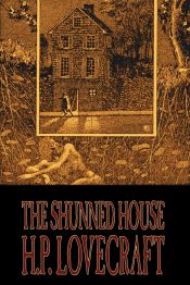 Portada de The Shunned House by H. P. Lovecraft, Fiction, Fantasy, Classics, Horror