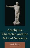 Aeschylus, Character, and the Yoke of Necessity