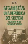 Afganistán: una república del silencio: Recuerdos de un estudiante afgano