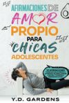 Afirmaciones De Amor Propio Para Chicas Adolescentes: 101 afirmaciones poderosas para aumentar la autoestima, mejorar la imagen corporal y fomentar el