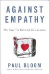 Against Empathy: The Case for Rational Compassion
