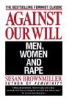 Against Our Will: Men, Women, and Rape