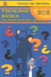 Portada de FISCALIDAD BÁSICA: LOS IMPUESTOS EN DIEZ PREGUNTAS