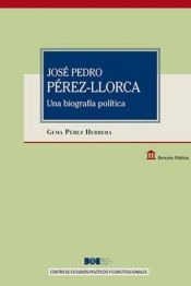 Portada de José Pedro Pérez LLorca. Una biografía política