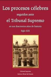 Portada de LOS PROCESOS CÉLEBRES SEGUIDOS ANTE EL TRIBUNAL SUPREMO EN SUS DOSCIENTOS AÑOS DE HISTORIA. Vol. I (Siglo XIX)