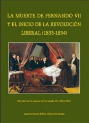 Portada de La muerte de Fernando VII y el inicio de la revolución liberal (1833-1834). 190 años de la muerte de Fernando VII (1833-2023)