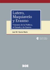 Portada de Lutero, Maquiavelo y Erasmo. Visiones de la Pol&iacute;tica, el Estado y la Guerra