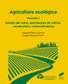 Agricultura ecoloÌgica. Volumen 1: Manejo del suelo, operaciones de cultivo, recolecciÃ³n y comercializaciÃ³n