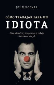 Portada de Cómo trabajar para un idiota (How to work for an idiot)