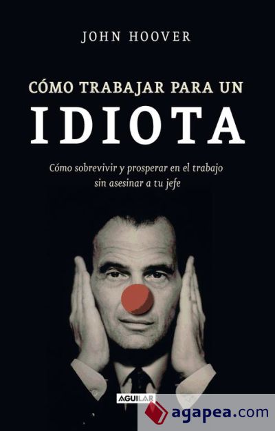 Cómo trabajar para un idiota (How to work for an idiot)